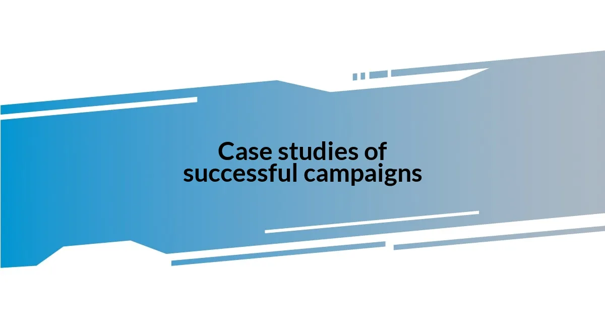 Case studies of successful campaigns