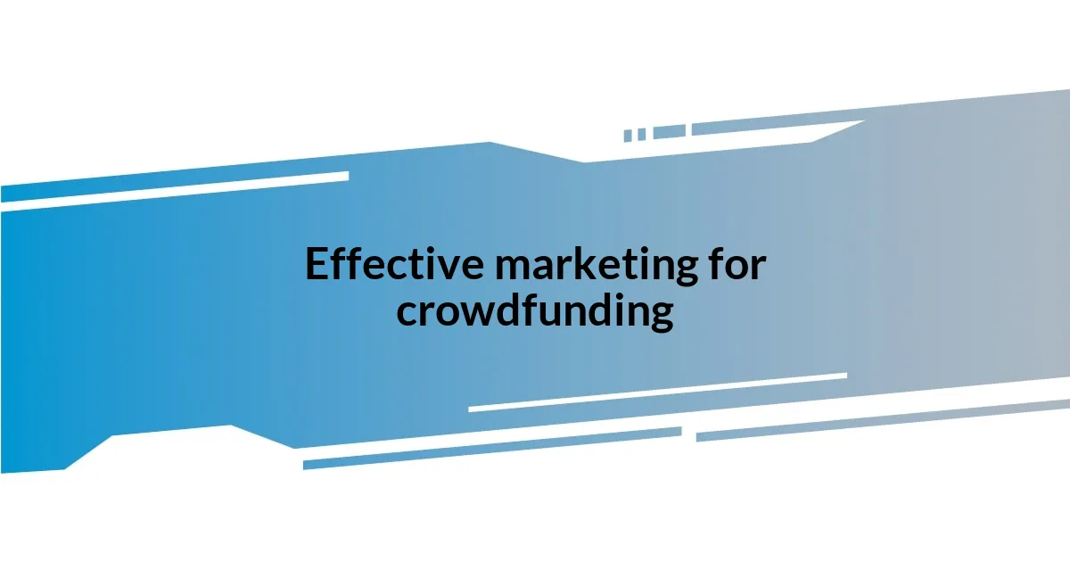 Effective marketing for crowdfunding