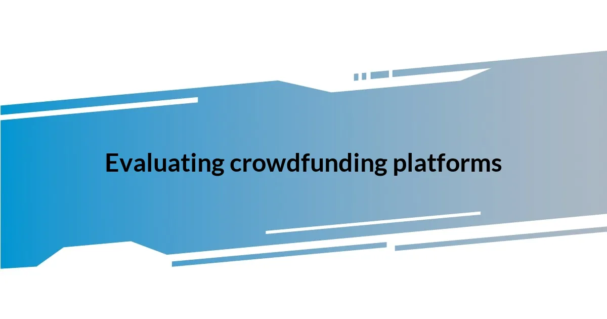 Evaluating crowdfunding platforms