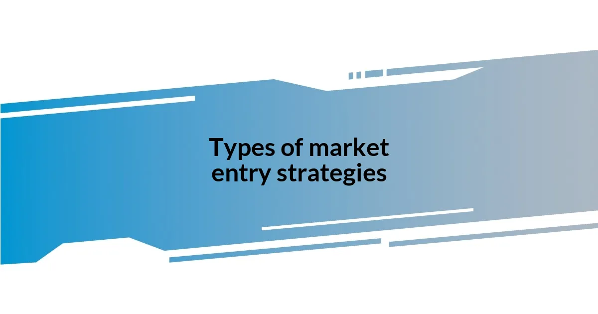 Types of market entry strategies