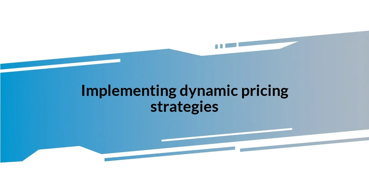 Implementing dynamic pricing strategies